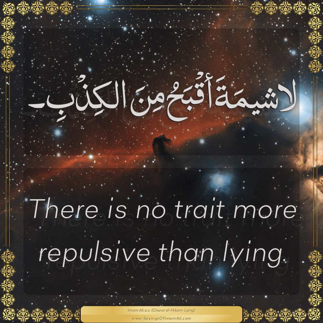 There is no trait more repulsive than lying.